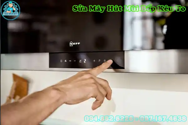 Sửa Máy Hút Mùi Bếp Kêu To Hà Nội: Gọi Ngay6